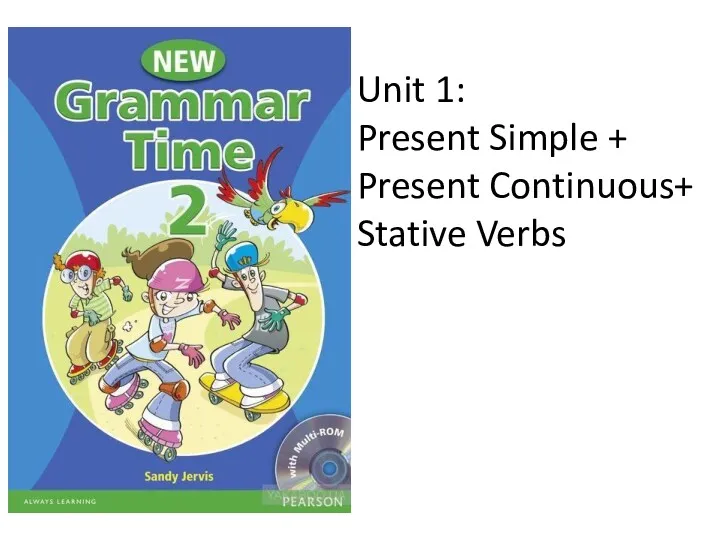 Unit 1: Present Simple + Present Continuous+ Stative Verbs