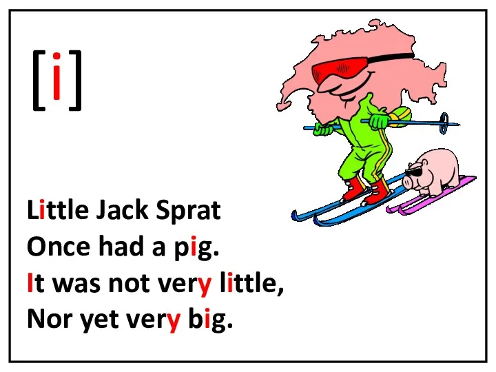 [i] Little Jack Sprat Once had a pig. It was