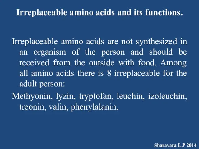 Irreplaceable amino acids and its functions. Irreplaceable amino acids are