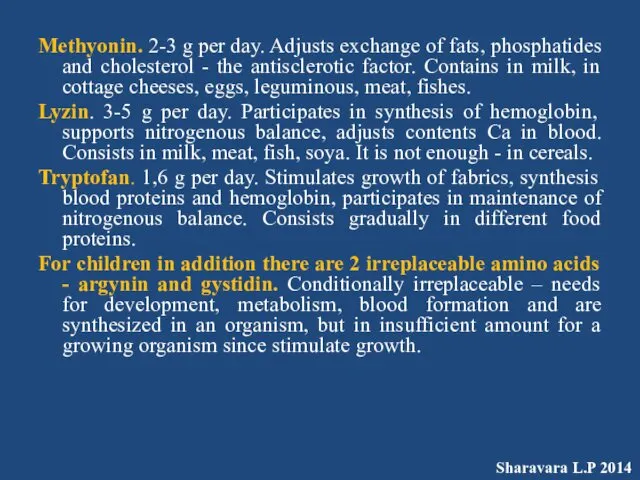 Methyonin. 2-3 g per day. Adjusts exchange of fats, phosphatides