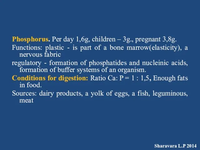 Phosphorus. Per day 1,6g, children – 3g., pregnant 3,8g. Functions: