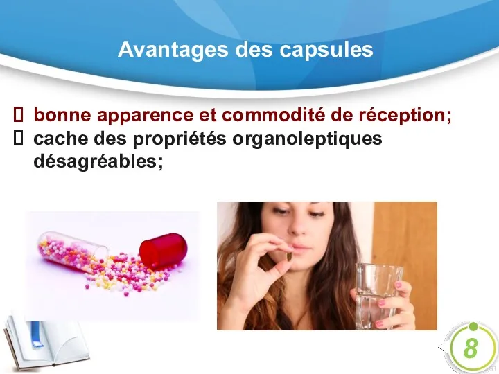 Avantages des capsules bonne apparence et commodité de réception; cache des propriétés organoleptiques désagréables; 8