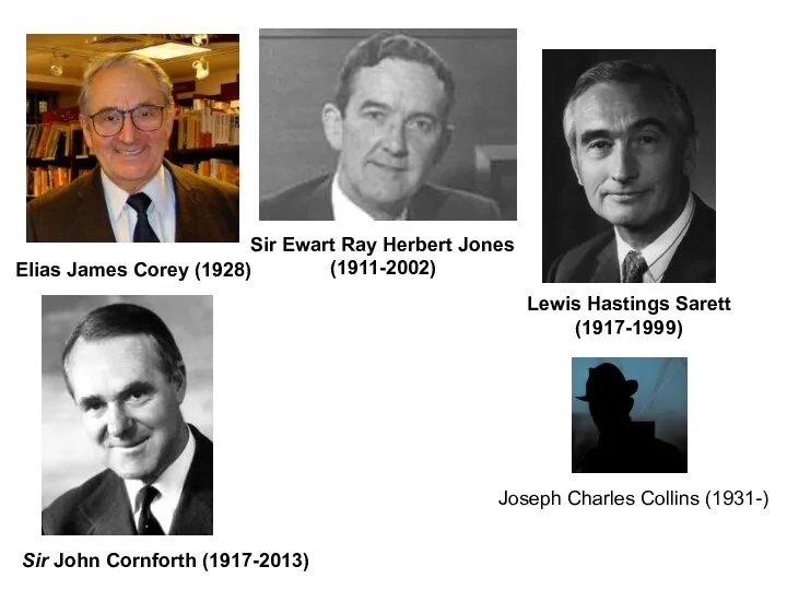 Lewis Hastings Sarett (1917-1999) Sir John Cornforth (1917-2013) Sir Ewart