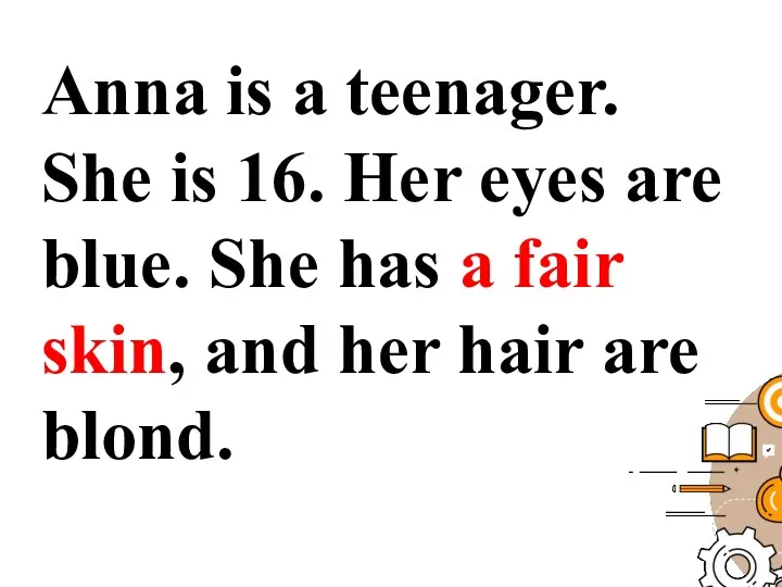 Anna is a teenager. She is 16. Her eyes are