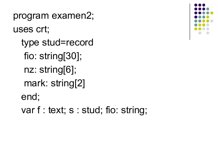 program examen2; uses crt; type stud=record fio: string[30]; nz: string[6];