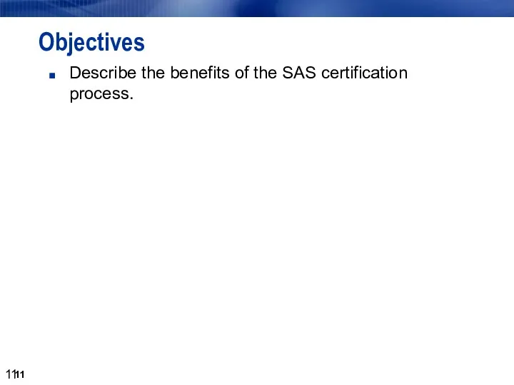 Objectives Describe the benefits of the SAS certification process.