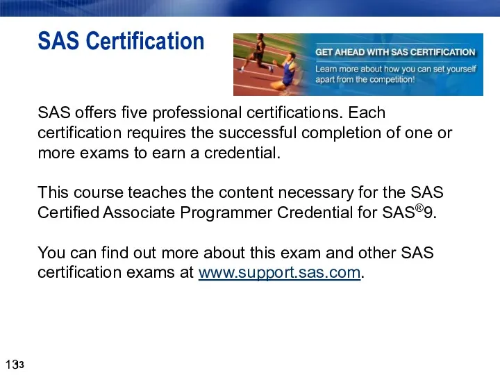 SAS Certification SAS offers five professional certifications. Each certification requires the successful completion