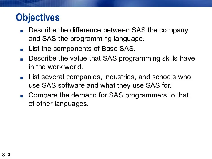 Objectives Describe the difference between SAS the company and SAS the programming language.