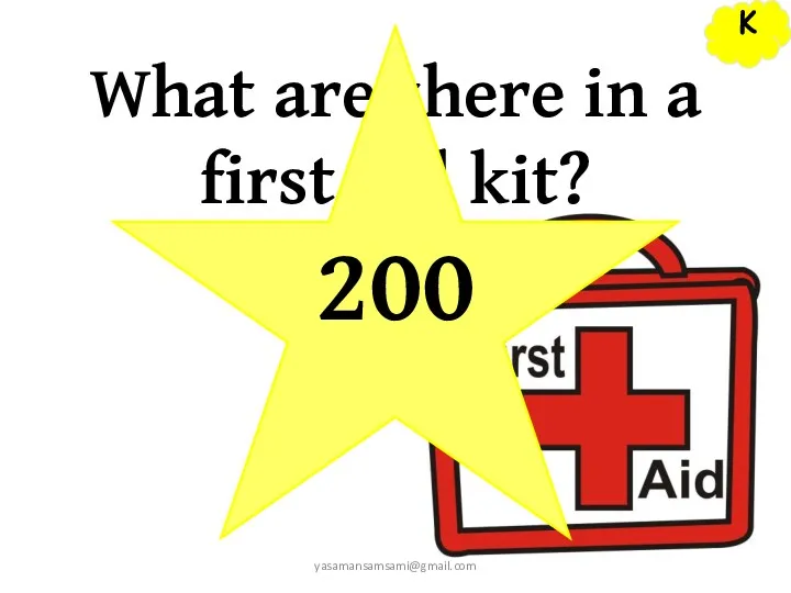 K yasamansamsami@gmail.com What are there in a first aid kit? 200