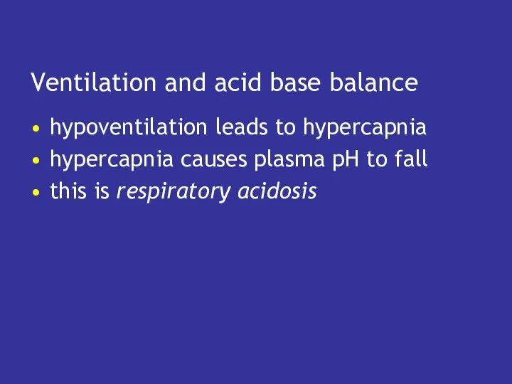 Ventilation and acid base balance hypoventilation leads to hypercapnia hypercapnia causes plasma pH