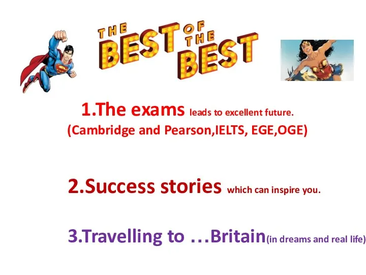 1.The exams leads to excellent future. (Cambridge and Pearson,IELTS, EGE,OGE)