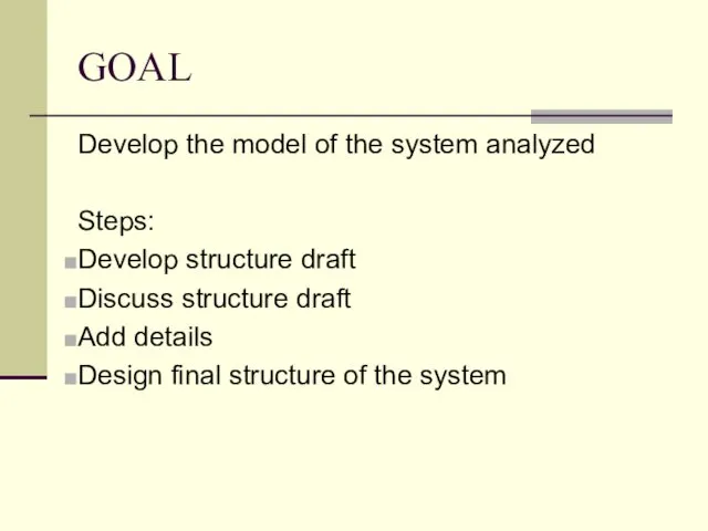 GOAL Develop the model of the system analyzed Steps: Develop