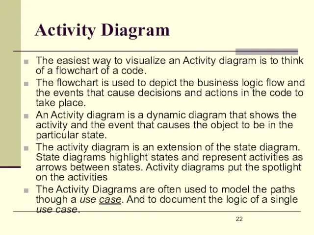 Activity Diagram The easiest way to visualize an Activity diagram