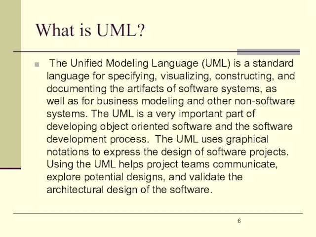 What is UML? The Unified Modeling Language (UML) is a