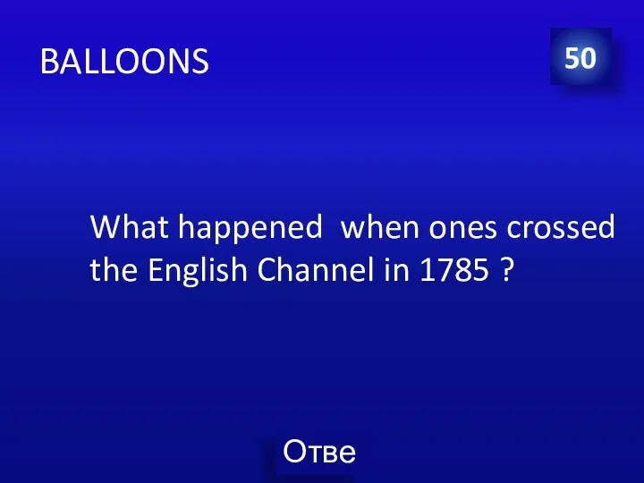 BALLOONS What happened when ones crossed the English Channel in 1785 ? 50