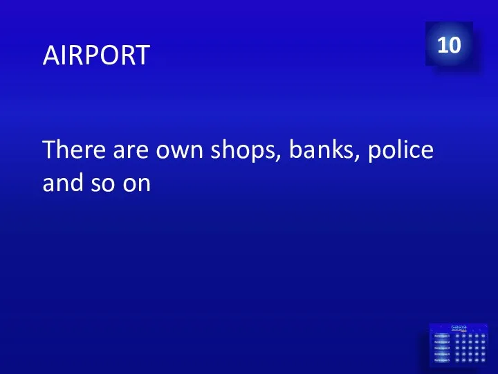 AIRPORT There are own shops, banks, police and so on 10