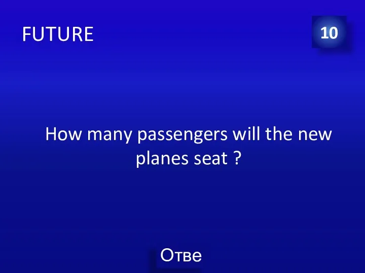 FUTURE How many passengers will the new planes seat ? 10