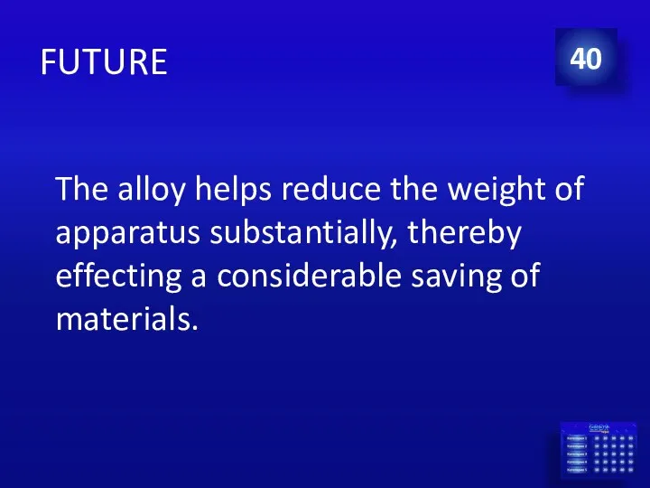 FUTURE The alloy helps reduce the weight of apparatus substantially,