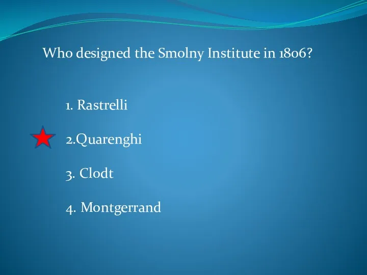 Who designed the Smolny Institute in 1806? 1. Rastrelli 2.Quarenghi 3. Clodt 4. Montgerrand