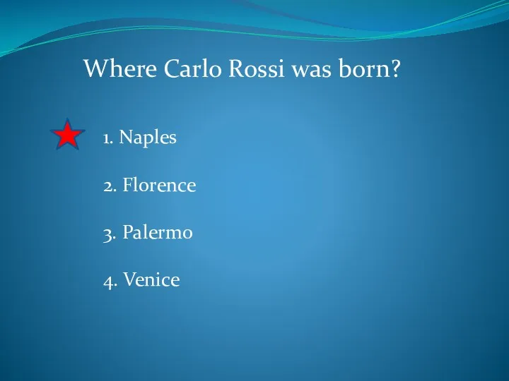 Where Carlo Rossi was born? 1. Naples 2. Florence 3. Palermo 4. Venice