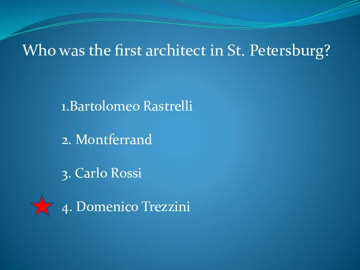 Who was the first architect in St. Petersburg? 1.Bartolomeo Rastrelli