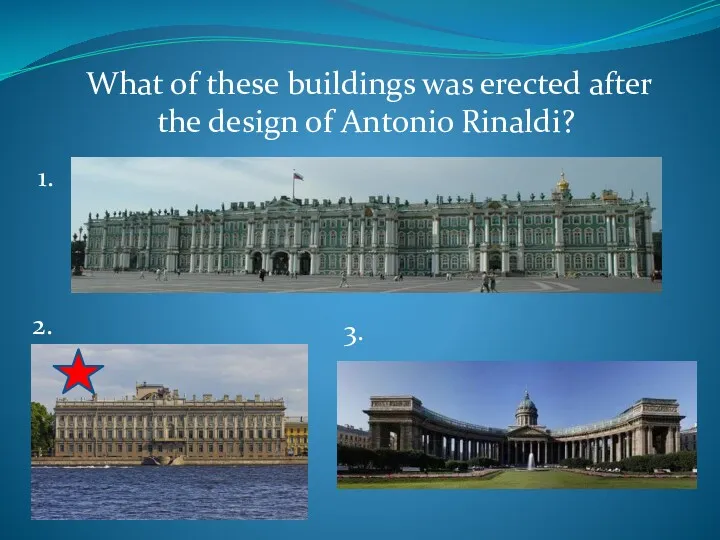 What of these buildings was erected after the design of Antonio Rinaldi? 1. 2. 3.