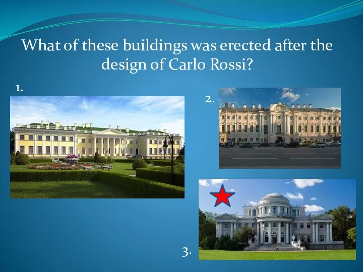 What of these buildings was erected after the design of Carlo Rossi? 1. 2. 3.