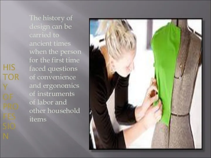 HISTORY OF PROFESSION The history of design can be carried to ancient times