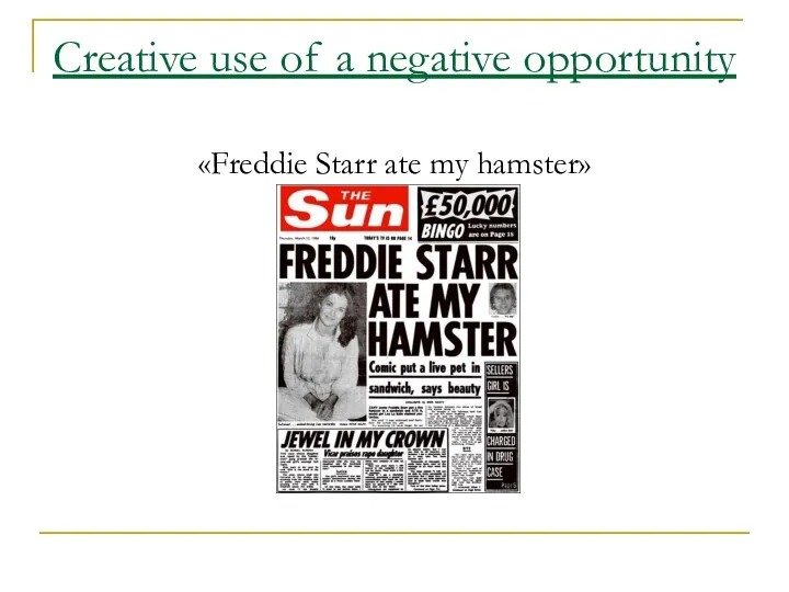 Creative use of a negative opportunity «Freddie Starr ate my hamster»