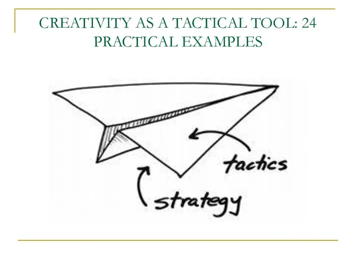 CREATIVITY AS A TACTICAL TOOL: 24 PRACTICAL EXAMPLES