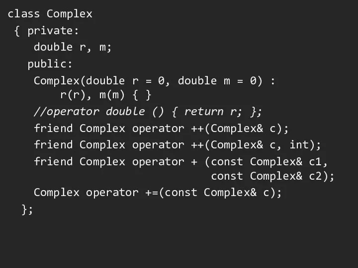 class Complex { private: double r, m; public: Complex(double r