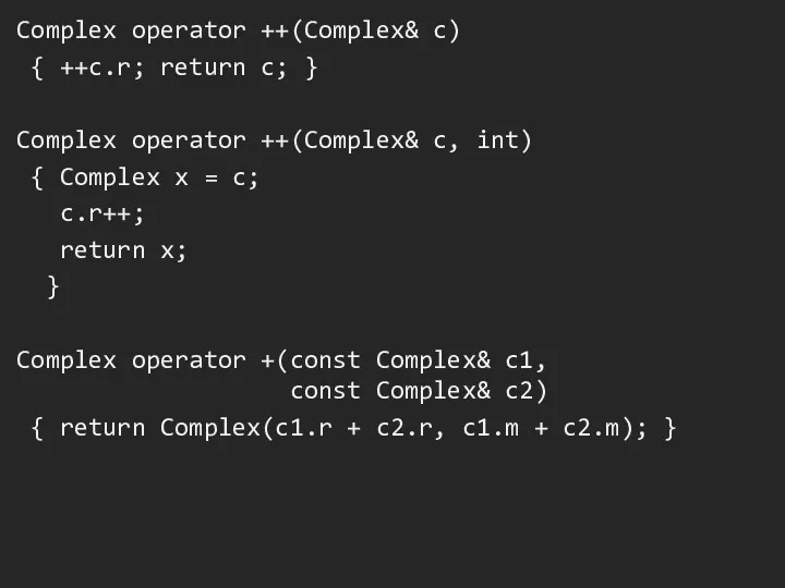 Complex operator ++(Complex& c) { ++c.r; return c; } Complex