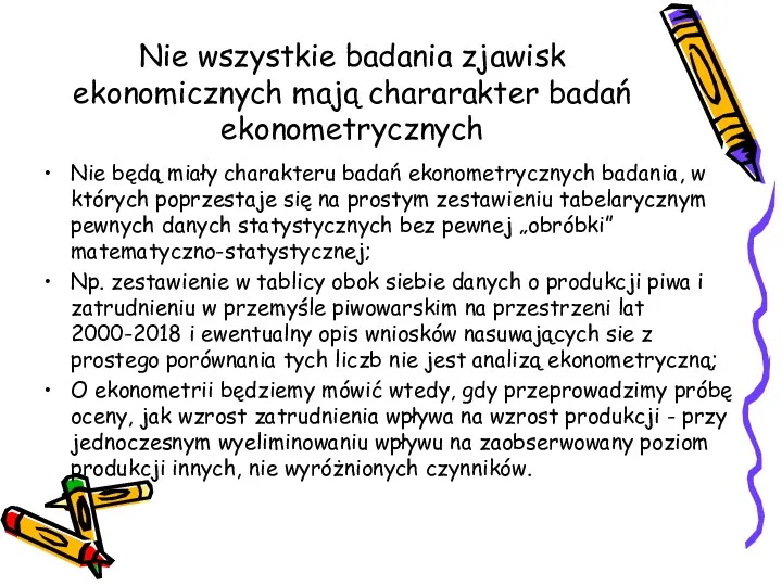 Nie wszystkie badania zjawisk ekonomicznych mają chararakter badań ekonometrycznych Nie