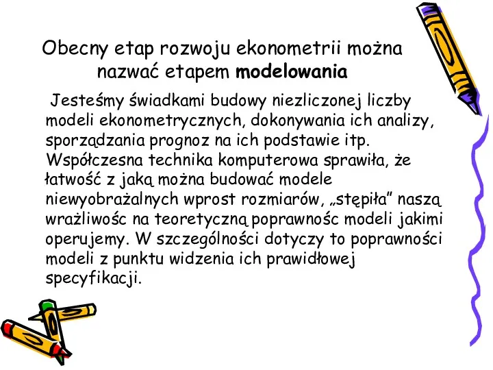 Obecny etap rozwoju ekonometrii można nazwać etapem modelowania Jesteśmy świadkami