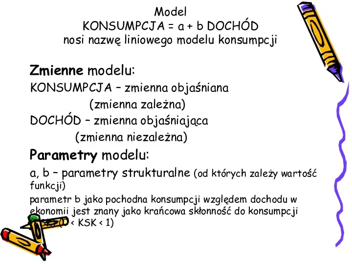 Model KONSUMPCJA = a + b DOCHÓD nosi nazwę liniowego