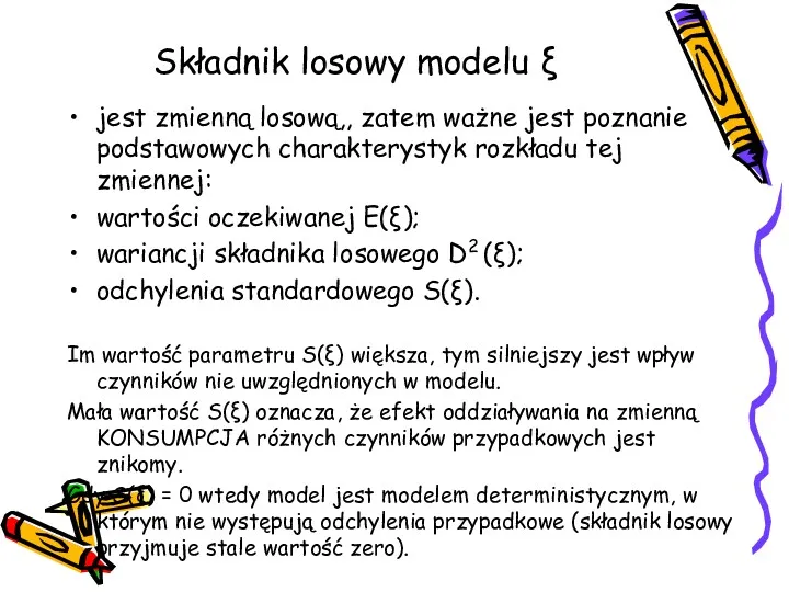 Składnik losowy modelu ξ jest zmienną losową,, zatem ważne jest