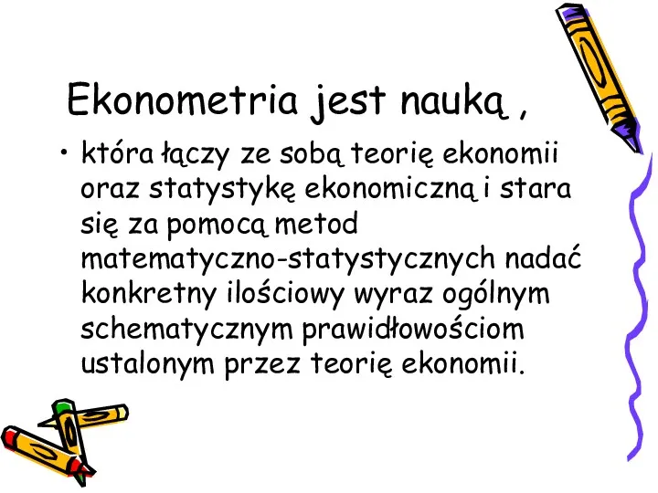 Ekonometria jest nauką , która łączy ze sobą teorię ekonomii