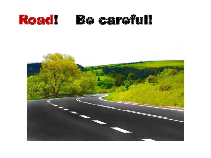 Road! Be careful!