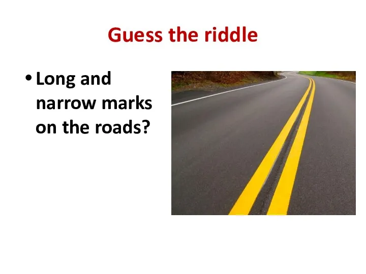 Guess the riddle Long and narrow marks on the roads?