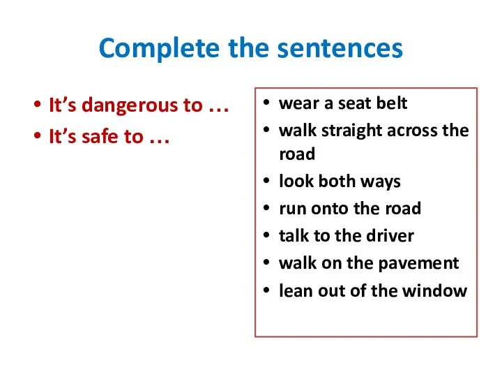Complete the sentences It’s dangerous to … It’s safe to … wear a