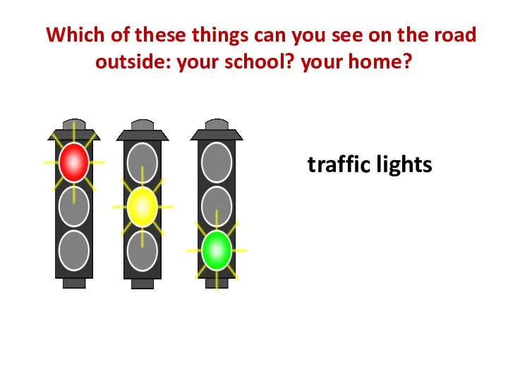 Which of these things can you see on the road outside: your school?