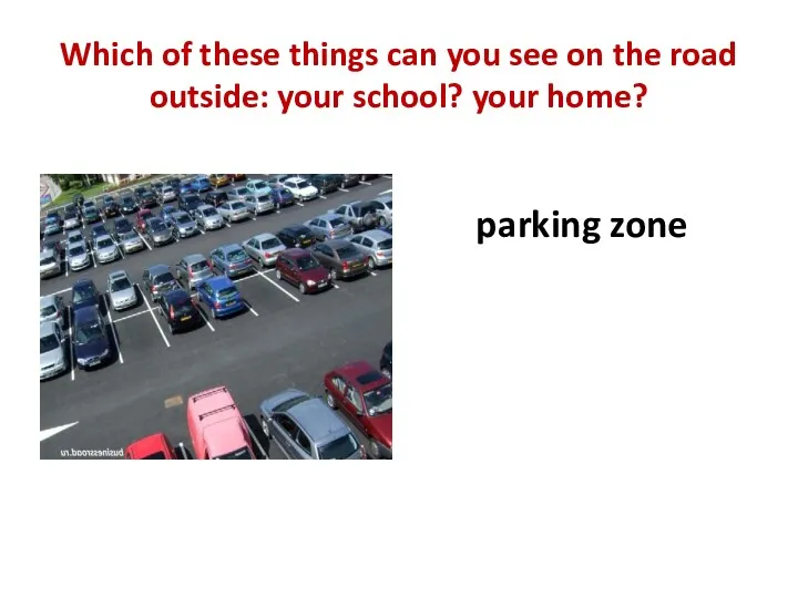 Which of these things can you see on the road outside: your school?