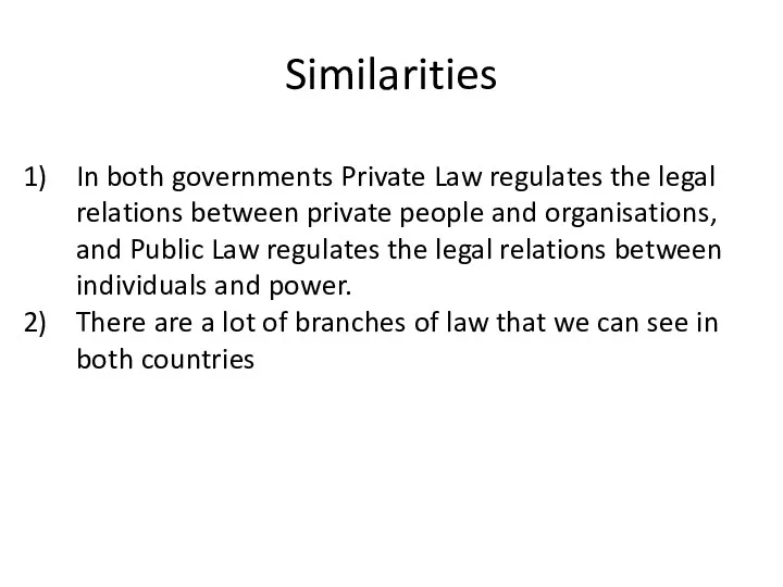 Similarities In both governments Private Law regulates the legal relations