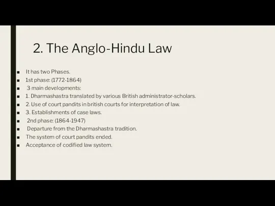 2. The Anglo-Hindu Law It has two Phases. 1st phase: (1772-1864) 3 main