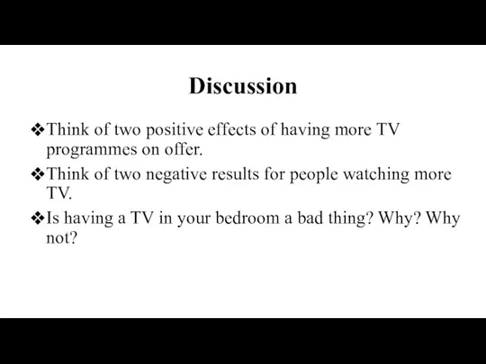 Discussion Think of two positive effects of having more TV