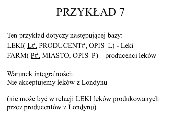 Ten przykład dotyczy następującej bazy: LEKI( L#, PRODUCENT#, OPIS_L) -
