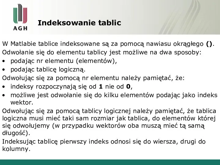 Indeksowanie tablic W Matlabie tablice indeksowane są za pomocą nawiasu