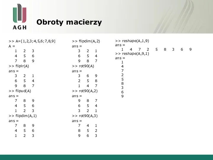 Obroty macierzy >> A=[1,2,3;4,5,6;7,8,9] A = 1 2 3 4