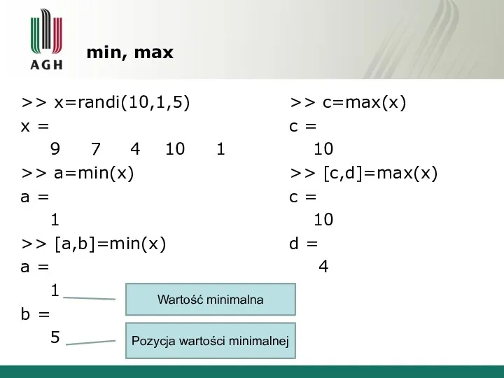 min, max >> x=randi(10,1,5) x = 9 7 4 10