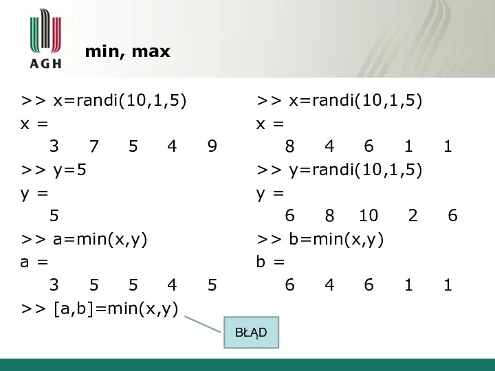 min, max >> x=randi(10,1,5) x = 3 7 5 4